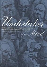 Undertaker of the Mind: John Monro and Mad-Doctoring in Eighteenth-Century England (Hardcover)