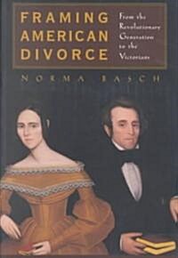 Framing American Divorce: From the Revolutionary Generation to the Victorians (Paperback)
