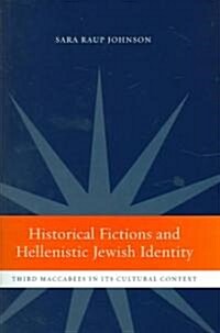 Historical Fictions and Hellenistic Jewish Identity: Third Maccabees in Its Cultural Context (Hardcover)