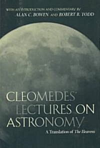 Cleomedes Lectures on Astronomy: A Translation of the Heavens Volume 42 (Hardcover)