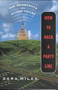 How to Hack a Party Line: The Democrats and Silicon Valley (Paperback, First Edition)