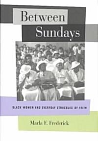 Between Sundays: Black Women and Everyday Struggles of Faith (Paperback)