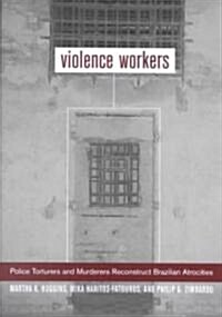 Violence Workers: Police Torturers and Murderers Reconstruct Brazilian Atrocities (Paperback)