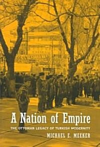 A Nation of Empire: The Ottoman Legacy of Turkish Modernity (Paperback)