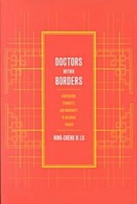 Doctors Within Borders: Profession, Ethnicity, and Modernity in Colonial Taiwan Volume 1 (Paperback)