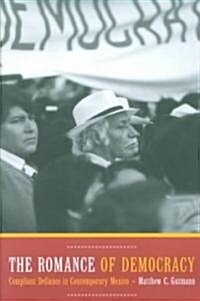 The Romance of Democracy: Complaint Defiance in Contemporary Mexico (Paperback)