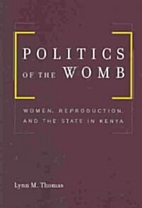 Politics of the Womb: Women, Reproduction, and the State in Kenya (Paperback)