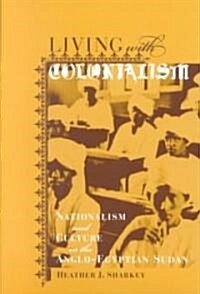 Living with Colonialism: Nationalism and Culture in the Anglo-Egyptian Sudan Volume 3 (Paperback)