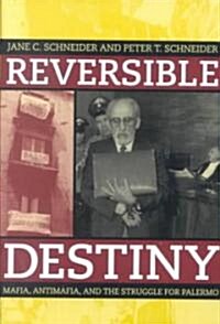 Reversible Destiny: Mafia, Antimafia, and the Struggle for Palermo (Paperback)