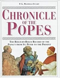 Chronicle of the Popes: The Reign-By-Reign Record of the Papacy from St. Peter to the Present (Hardcover)