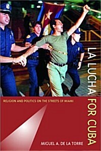 La Lucha for Cuba: Religion and Politics on the Streets of Miami (Paperback)