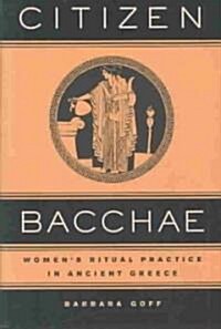 Citizen Bacchae: Womens Ritual Practice in Ancient Greece (Hardcover)