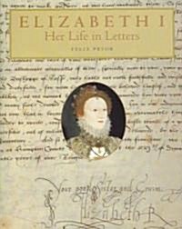 Elizabeth I: Her Life in Letters (Hardcover)