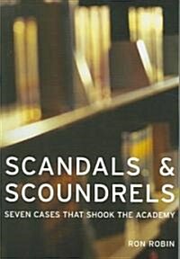Scandals and Scoundrels: Seven Cases That Shook the Academy (Paperback)