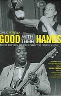 Good with Their Hands: Boxers, Bluesmen, and Other Characters from the Rust Belt (Paperback)