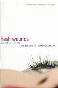 Flesh Wounds: Culture of Cosmetic Surgery (Paperback)