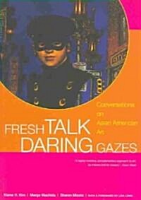 Fresh Talk/Daring Gazes: Conversations on Asian American Art (Paperback, Revised)