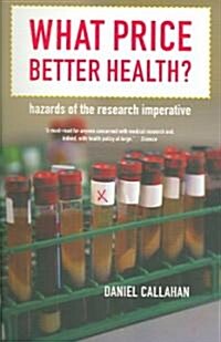 What Price Better Health?: Hazards of the Research Imperative Volume 9 (Paperback)