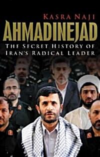 Ahmadinejad: The Secret History of Irans Radical Leader (Hardcover)