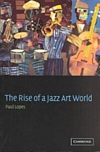 The Rise of a Jazz Art World (Paperback)