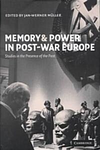 Memory and Power in Post-War Europe : Studies in the Presence of the Past (Paperback)
