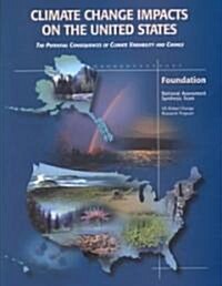 Climate Change Impacts on the United States - Foundation Report : The Potential Consequences of Climate Variability and Change (Paperback)