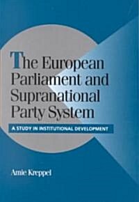 The European Parliament and Supranational Party System : A Study in Institutional Development (Paperback)
