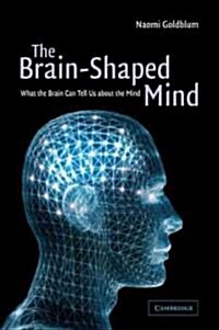 The Brain-Shaped Mind : What the Brain Can Tell Us About the Mind (Paperback)