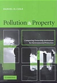 Pollution and Property : Comparing Ownership Institutions for Environmental Protection (Paperback)