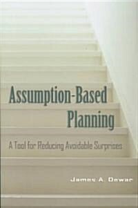 Assumption-Based Planning : A Tool for Reducing Avoidable Surprises (Paperback)