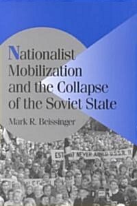 Nationalist Mobilization and the Collapse of the Soviet State (Paperback)