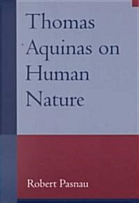 Thomas Aquinas on Human Nature : A Philosophical Study of Summa Theologiae, 1a 75-89 (Paperback)