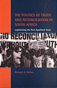 The Politics of Truth and Reconciliation in South Africa : Legitimizing the Post-Apartheid State (Paperback)