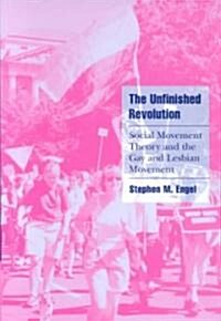 The Unfinished Revolution : Social Movement Theory and the Gay and Lesbian Movement (Paperback)