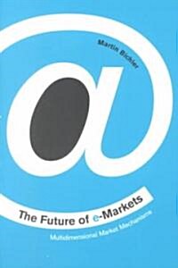 The Future of e-Markets : Multidimensional Market Mechanisms (Paperback)