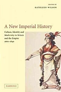 A New Imperial History : Culture, Identity and Modernity in Britain and the Empire, 1660–1840 (Paperback)