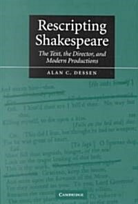 Rescripting Shakespeare : The Text, the Director, and Modern Productions (Paperback)