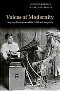 Voices of Modernity : Language Ideologies and the Politics of Inequality (Paperback)