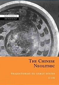 The Chinese Neolithic : Trajectories to Early States (Paperback)