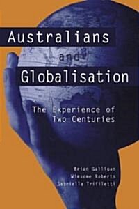 Australians and Globalisation : The Experience of Two Centuries (Paperback)