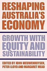 Reshaping Australias Economy : Growth with Equity and Sustainability (Paperback)