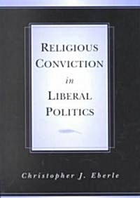 Religious Conviction in Liberal Politics (Paperback)