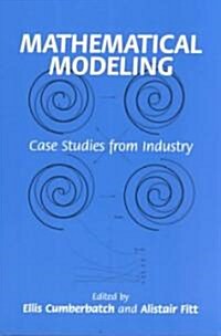 Mathematical Modeling : Case Studies from Industry (Paperback)