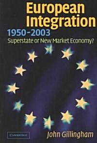 European Integration, 1950–2003 : Superstate or New Market Economy? (Paperback)