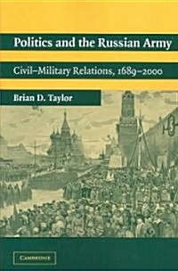 Politics and the Russian Army : Civil-Military Relations, 1689–2000 (Paperback)