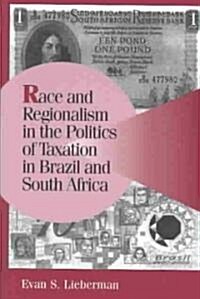 Race and Regionalism in the Politics of Taxation in Brazil and South Africa (Paperback)