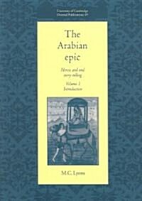 The Arabian Epic: Volume 1, Introduction : Heroic and Oral Story-telling (Paperback)