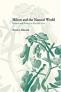Milton and the Natural World : Science and Poetry in Paradise Lost (Paperback)