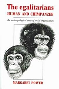 The Egalitarians - Human and Chimpanzee : An Anthropological View of Social Organization (Paperback)