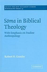 Soma in Biblical Theology : With Emphasis on Pauline Anthropology (Paperback)